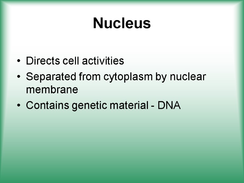 Nucleus  Directs cell activities Separated from cytoplasm by nuclear membrane Contains genetic material